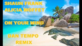 SHAUN FRANK + ALICIA MOFFET   ON YOUR MIND   DAN TEMPO REMIX