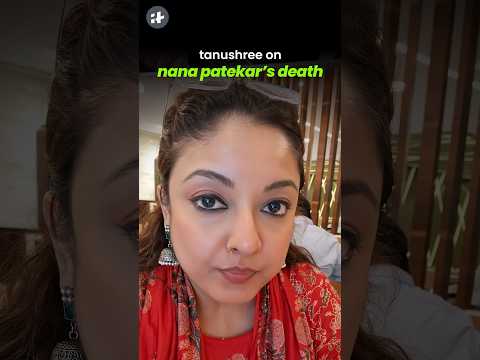 tanushree dutta’s reaction to nana patekar’s death #shorts