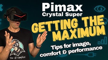 How to Get the Maximum Out of the Pimax Crystal Super