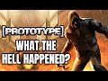 What The Hell Happened To Prototype?
