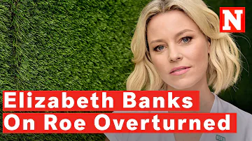 Elizabeth Banks on Learning Roe v. Wade was Overturned: I was 'Despondent'