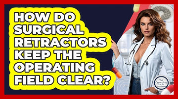 How Do Surgical Retractors Keep The Operating Field Clear? - The Operating Table