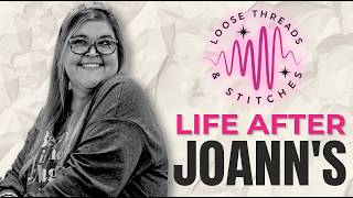 EP:45 What Joann's Closing Really Did to the Quilting World (One Year Later)