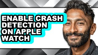 How to Enable Crash Detection on Apple Watch - Full Guide