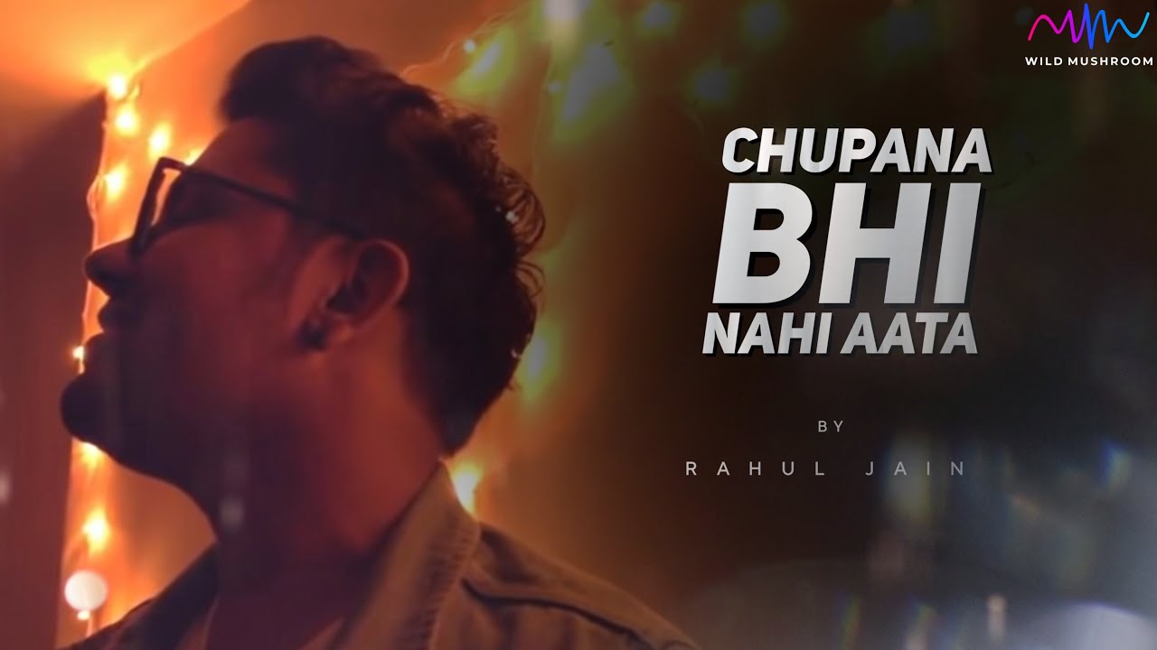 Chupana Bhi Nahi Aata  Rahul Jain   Unplugged Cover