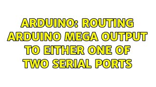 Arduino: Routing Arduino Mega output to either one of two serial ports