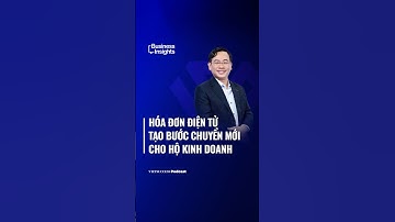 Hóa đơn điện tử tạo bước chuyển mới cho hộ kinh doanh | Business Insights #58