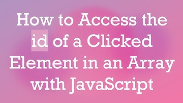 How to Access the id of a Clicked Element in an Array with JavaScript
