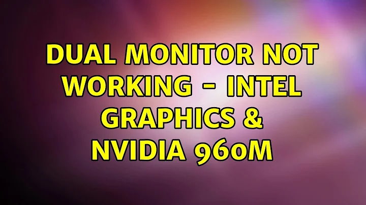 Dual monitor not working - Intel Graphics & Nvidia 960m