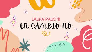 LAURA PAUSINI - EN CAMBIO NO (LETRA)