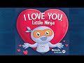 I Love You Little Ninja by Mary Nhin | A Children&#39;s Book for Valentine&#39;s Day | Valentines Read Aloud