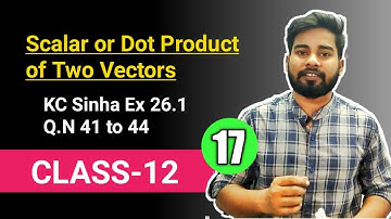 Scalar or Dot  Product of Two Vectors || KC Sinha Ex 26.1 || QN 41 to 44 || Mathematics Origin