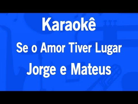 Video thumbnail for Karaokê Se o Amor Tiver Lugar - Jorge e Mateus