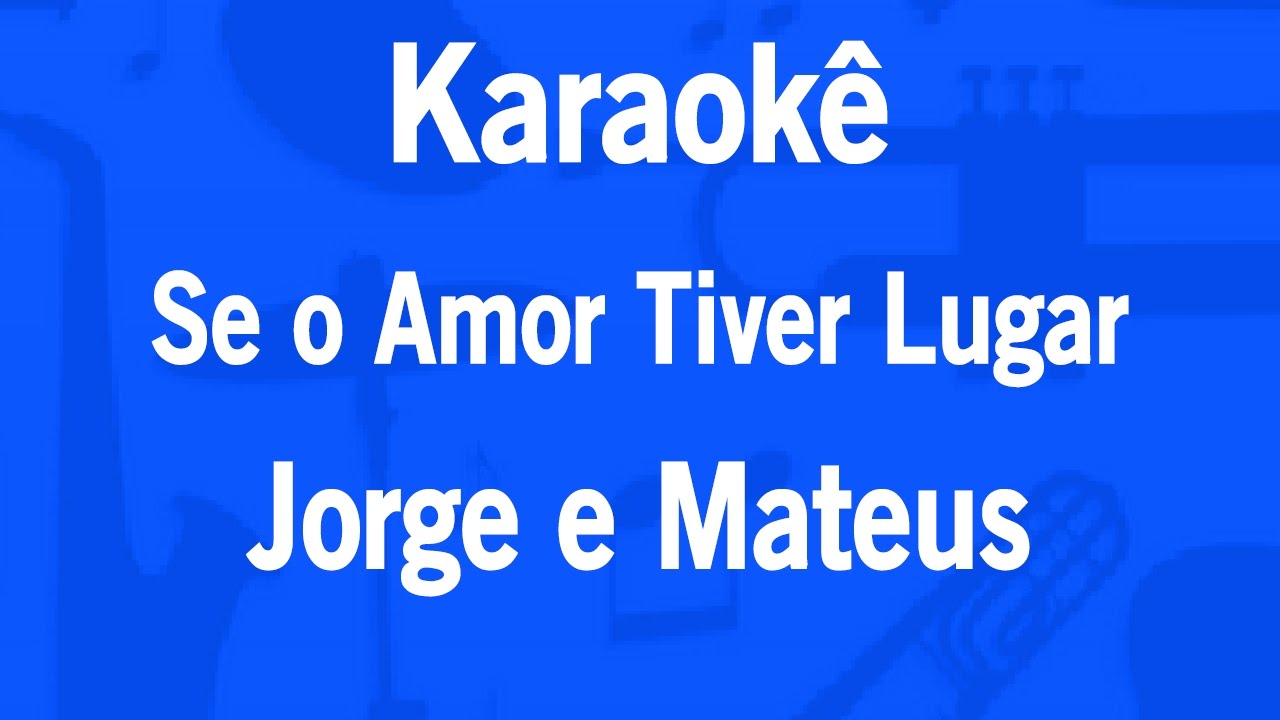 Karaokª Se o Amor Tiver Lugar Jorge e Mateus