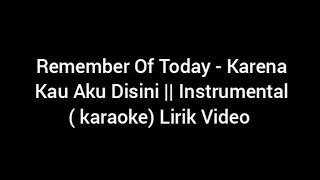Remember Of Today - Karena Kau Aku Disini || (karaoke) Lirik Video