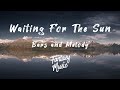 Bars and Melody - Waiting For The Sun (Lyrics)
