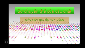Sự chuyển thể của các chất | THPT QUỐC GIA