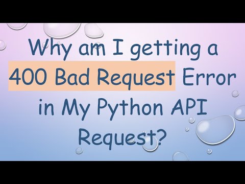Why am I getting a 400 Bad Request Error in My Python API Request?