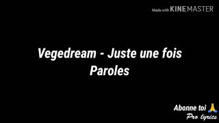 Vegedream - Juste une fois (Paroles/Lyrics)