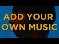 Add your own music an experimental music