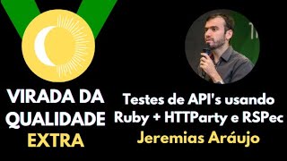 Virada da Qualidade Extra - Testes de API's usando Ruby + HTTParty e RSpec - Jeremias Araújo