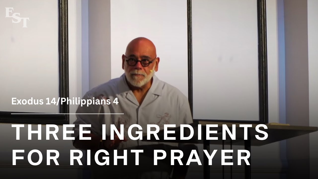 Three Ingredients For Right Prayer | East Side Tabernacle