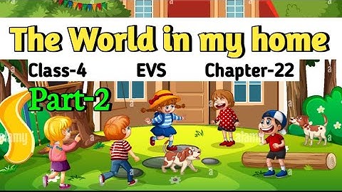 The World in my home Class 4 (Part-2) Chapter‐22 EVS with question answer @NCERTTHEMIND