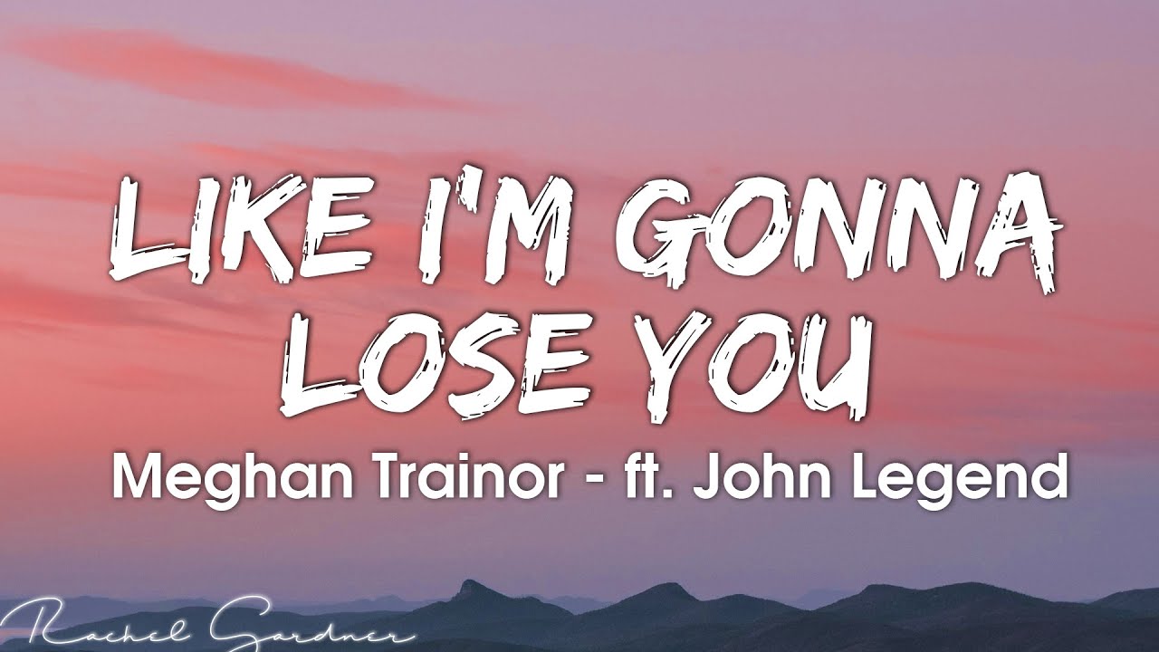 Meghan Trainor – Like I'm Gonna Lose You Lyrics