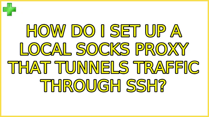How do I set up a local SOCKS proxy that tunnels traffic through SSH?