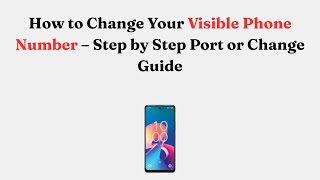 How to Change Your Visible Phone Number – Step by Step Port or Change Guide