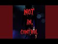Not In Control Not In Control