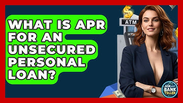 What Is APR For An Unsecured Personal Loan? - Ask Your Bank Teller