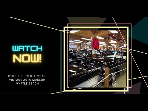 Wheels of Yesteryear Vintage Auto Museum in Myrtle Beach