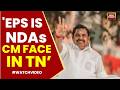 Tamil Nadu Polls 2026: Edappadi Palaniswami Is NDA's CM Face; No Power-Sharing Demands | India Today