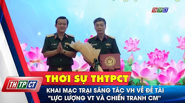 Khai mạc Trại sáng tác văn học về đề tài "Lực lượng Vũ trang và chiến tranh Cách mạng" | Cần Thơ TV
