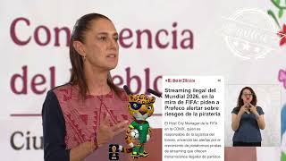 Sheinbaum minimiza alerta de FIFA por piratería y transmisiones ilegales rumbo al Mundial
