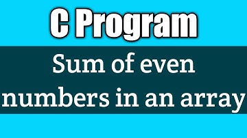 Write a c program to find the sum of even numbers in an array vision academy