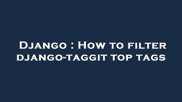 Django : How to filter django-taggit top tags