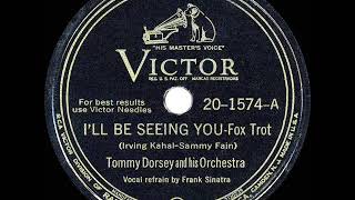 1944 HITS ARCHIVE: I’ll Be Seeing You - Tommy Dorsey (Frank Sinatra, vocal) (recorded in 1940)