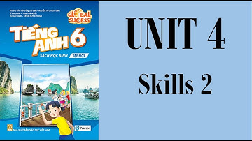 TIẾNG ANH LỚP 6 MỚI (GLOBAL SUCCESS) - UNIT 4 - SKILLS 2