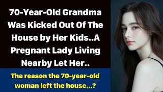 70-Year-Old Grandma Was Kicked Out Of The House by Her Kids..A Pregnant Lady Living Nearby Let Her..