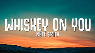 Nate Smith - Whiskey On You (Lyrics)