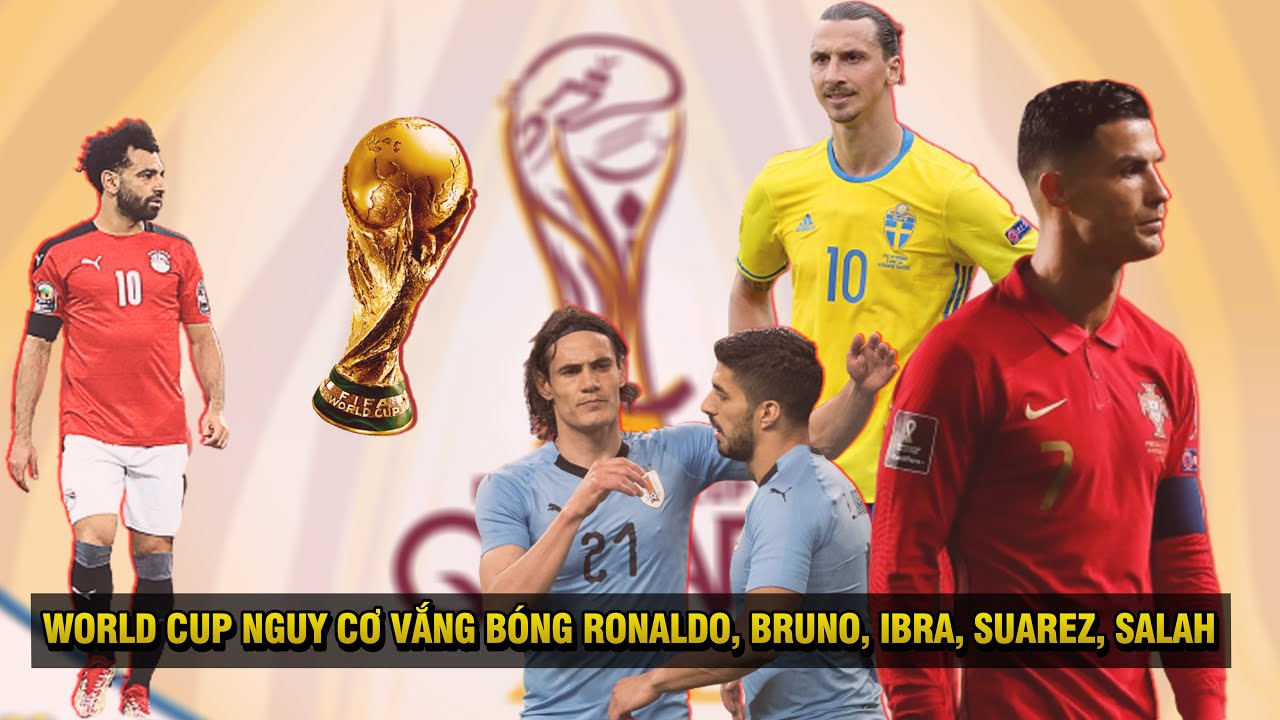 WORLD CUP NGUY CƠ VẮNG BÓNG CÁC SIÊU SAO SÁNG GIÁ NHẤT: RONALDO, BRUNO, IBRA, SUAREZ, SALAH