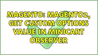 Magento: Magento2, get custom options value in minicart observer (2 Solutions!!)