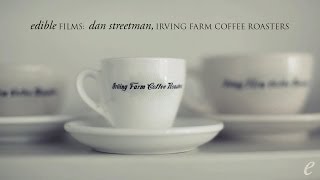 Edible Films: Dan Streetman, Irving Farm Coffee Roasters