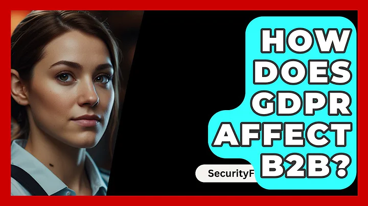 How Does GDPR Affect B2B? - SecurityFirstCorp.com