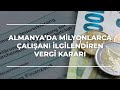 Almanya'da Milyonlarca Çalışanı İlgilendiren Vergi Kararı - Camia'da Gündem 11 Ocak