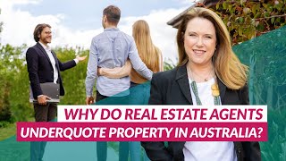 Why Do Real Estate Agents Underquote Property in Australia?