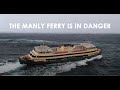 Our Iconic Manly Ferries are Under Threat