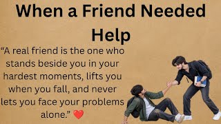 When a Friend Needed Help | A Heart-Touching Story About True Friendship